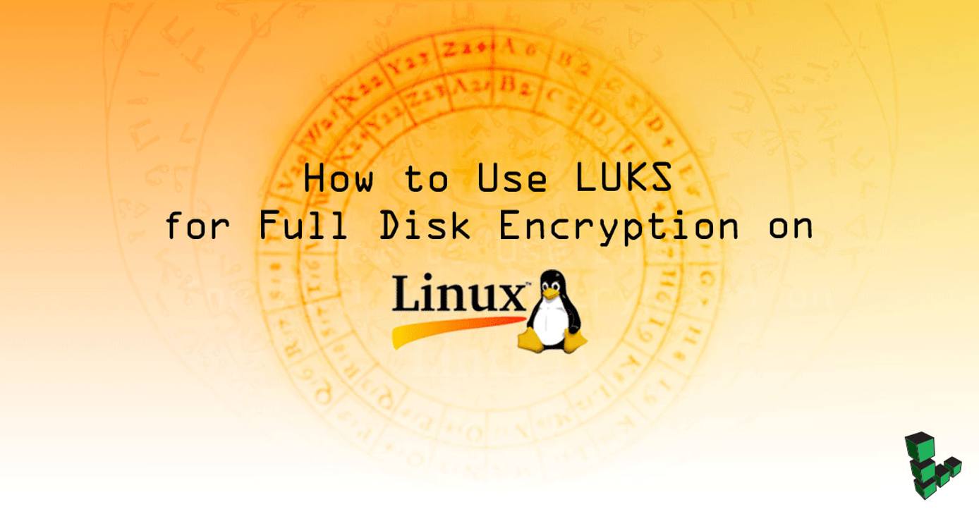 How to Use LUKS for Full Disk Encryption on Linux How to Use LUKS for Full Disk Encryption on Linux